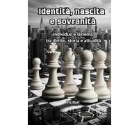 Identità, nascita e sovranità: Individuo e sistema tra diritto, storia e percezione contemporanea