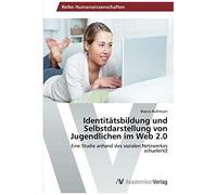 Identitätsbildung Und Selbstdarstellung Von Jugendlichen Im Web 2.0
