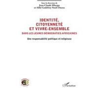Identité, citoyenneté et vivre-ensemble dans les jeunes démocraties africaines Une responsabilité politique et religieuse - Jean-Claude Mbarga - L'harmattan - broché - Essai