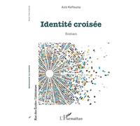 Identité croisée - Aziz Keftouna - L'harmattan - broché - Roman