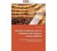 Identité Et Altérité Comme Métaphore De L'espace-Temps Koltésien