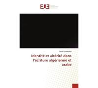 Identité et altérité dans l'écriture algérienne et arabe - Tayeb Bouderbala - Universitaires Europeennes - broché - Livre