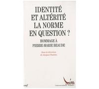 Identité Et Altérité : La Norme En Question ? - Hommage À Pierre-Marie Beaude