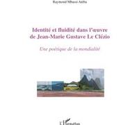 Raymond Mbassi Ateba – Identité & fluidité chez Le Clézio – Une poétique de la modernité – Broché