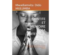 IDENTITÉ ET MÉMOIRE VIA ARTÉFACTS: à la recherche de mes racines entre deux mondes au travers les objets culturels africains