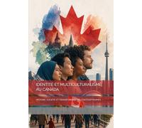 IDENTITÉ ET MULTICULTURALISME AU CANADA: HISTOIRE, SOCIÉTÉ ET TRANSFORMATIONS CONTEMPORAINES