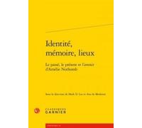 Identité, Mémoire, Lieux - Le Passé, Le Présent Et L'avenir D'amélie Nothomb