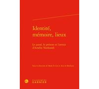 Identité, mémoire, lieux Le passé, le présent et l'avenir d'Amélie Nothomb - Didier Alexandre - Classiques Garnier - relié - Essai