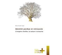 Identité perdue et retrouvée: L'origine révélée, la nature rzstaurée