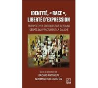 Identité, "race" , liberté d'expression - perspectives critiques sur certains débats qui fracturent la gauche Perspectives critiques sur certains débats qui fracturent la gauche - Rachad Antonius - Pr