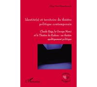 Identité(s) et territoire du théâtre politique contemporain Claude Régy, le groupe Merci et le Théâtre du Radeau: un théâtre apolitiquement politique - Elise Van Haesebroeck - L'harmattan - broché - E