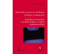 Identité(s) et territoire du théâtre politique contemporain Claude Régy, le groupe Merci et le Théâtre du Radeau: un théâtre apolitiquement politique - Elise Van Haesebroeck - L'harmattan - broché - E