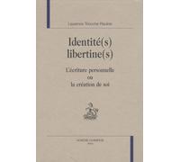 Identité(S) Libertine(S) - L'écriture Personnelle Ou La Création De Soi
