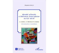 Identité séfarade et littérature francophone au XXe siècle A. Cohen, A. Memmi et N. Kattan - Déconstruction et assimilation - Elisabeth Schulz - L'harmattan - broché - Essai