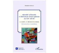 Identité Séfarade Et Littérature Francophone Au Xxe Siècle - Albert Cohen, Albert Memmi Et Naïm Kattan : Déconstruction Et Assimilation