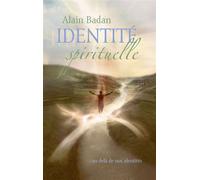Identité spirituelle Au delà de nos identités - Alain Badan - Books On Demand - broché - Essai