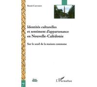 Identités Culturelles Et Sentiment D'appartenance En Nouvelle-Calédonie - Sur Le Seuil De La Maison Commune