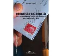 Identités en conflit Correspondance entre un immigré et un électeur FN - Ahmed Laoufi - L'harmattan - broché - Roman