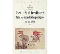 Identités Et Territoires Dans Les Mondes Hispaniques (Xvie-Xxe Siècle)