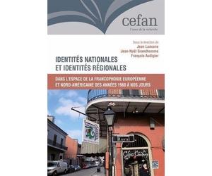 Identités Nationales Et Identités Régionales - Dans L'espace De La Francophonie Européenne Et Nord-Américaine Des Années 1960 À Nos Jours