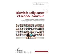 Identités religieuses et monde commun Penser les idéaux, les attachements et la participation sociale avec John Dewey - Anne Sophie Lamine - L'harmattan - broché - Essai