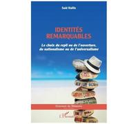 Identités Remarquables - Le Choix Du Repli Ou De L'ouverture, Du Nationalisme Ou De L'universalisme