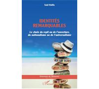 Identités remarquables Le choix du repli ou de l'ouverture, du nationalisme ou de l'universalisme - Said Halifa - L'harmattan - broché - Essai