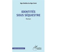 Identités sous séquestre - Ba Ngo Eonè Ngo Baleba - L'harmattan - broché - Roman