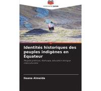 Identits historiques des peuples indignes en quateur - Ileana Almeida - KS OmniScriptum Publishing - Livre en Anglais Ileana AlmeidaIleana Almeida (Auteur)