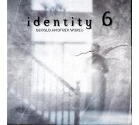 Identity 6: Behold Another World