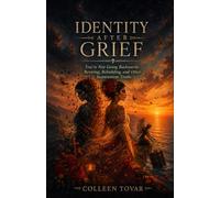 Identity After Grief: You’re Not Going Backwards: Rewiring, Rebuilding, and Other Inconvenient Truths