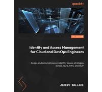 Identity and Access Management for Cloud and DevOps Engineers Design and automate secure identity access strategies across Azure, AWS, and GCP - Jeremy Wallace - Packt Publishing - ebook (ePub) - Livr