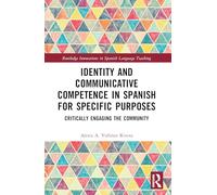 Identity and Communicative Competence in Spanish for Specific Purposes: Critically Engaging the Community