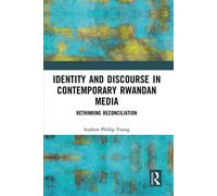 Identity and Discourse in Contemporary Rwandan Media Rethinking Reconciliation - Andrew Phillip Young - Routledge - ebook (ePub) - Livre