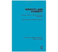 Identity And Poverty: Defining A Sense Of Self Among Urban Adolescents (Routledge Library Editions: Urban Studies)