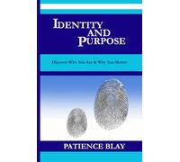 IDENTITY AND PURPOSE: Discover Who You Are and Why You Matter