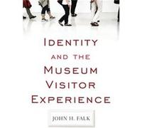Identity and the Museum Visitor Experience by John H Falk John H. Falk (Auteur)