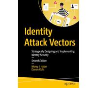 Identity Attack Vectors: Strategically Designing and Implementing Identity Security, Second Edition
