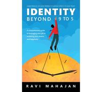 Identity Beyond 9 To 5: Learn How To Use Your Intellect To Pursue What Is In Your Heart