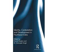 Identity, Contestation And Development In Northeast India