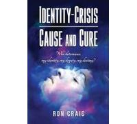Identity-Crisis-Cause And Cure: Who Determines My Identity, My Dignity, My Destiny?