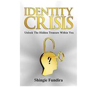 Identity Crisis: Unlock The Hidden Treasure Within You