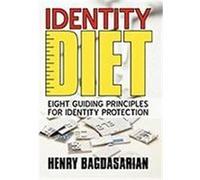 Identity Diet: Eight Guiding Principles for Identity Protection Bagdasarian, Henry (Auteur)