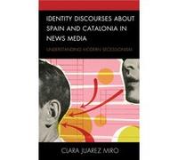 Identity Discourses about Spain and Catalonia in News Media by Clara Juarez Miro Clara Juarez Miro (Auteur)