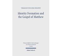 Identity Formation And The Gospel Of Matthew: A Socio-Narrative Reading: 605 (Wissenschaftliche Untersuchungen Zum Neuen Testament 2. Reihe)