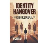 Identity Hangover: Grieving Old Versions of You and Becoming New Ones