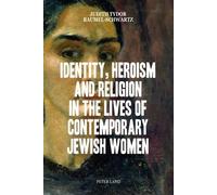 Identity, Heroism And Religion In The Lives Of Contemporary Jewish Women