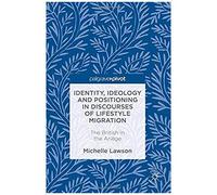 Identity, Ideology And Positioning In Discourses Of Lifestyle Migration