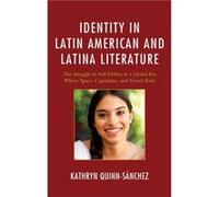 Identity in Latin American and Latina Literature The Struggle to SelfDefine In a Global Era Where Space Capitalism and Power Rule by Kathryn Quinn sanche Kathryn Quinn sanchez (Auteur)