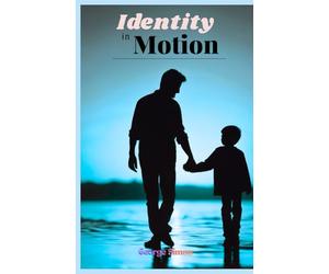 IDENTITY IN MOTION: A Compassionate Guide for Teens Exploring Identity and Parents Seeking Connection Through the Gender Journey